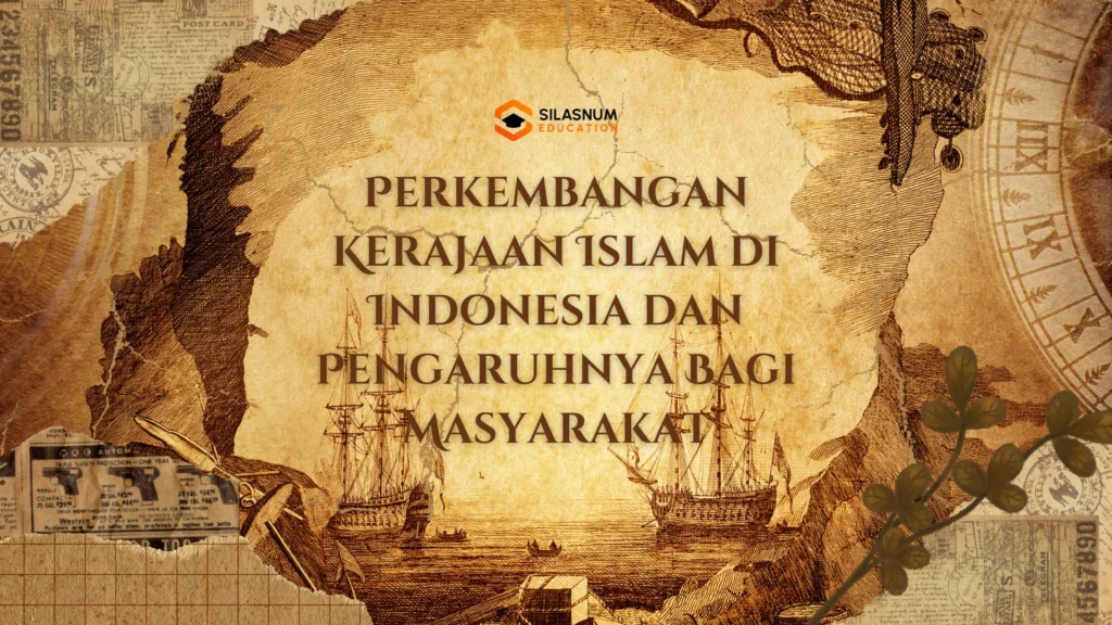 Perkembangan Kerajaan Islam di Indonesia dan Pengaruhnya Bagi Masyarakat