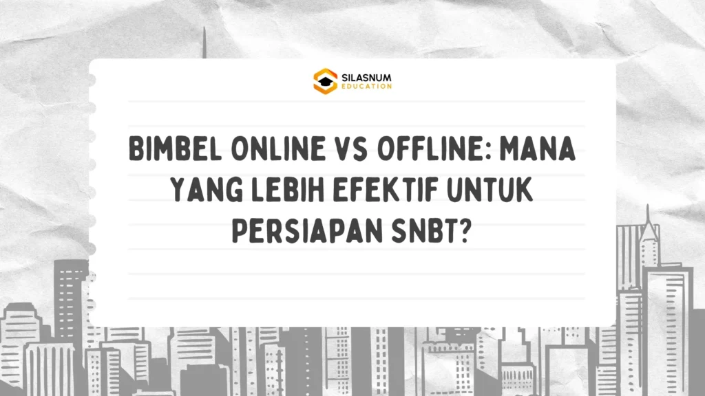 Bimbel Online vs Offline: Mana yang Lebih Efektif untuk Persiapan SNBT?