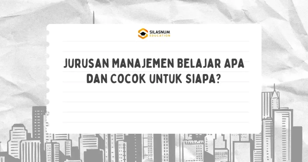 Jurusan Manajemen Belajar Apa dan Cocok untuk Siapa?
