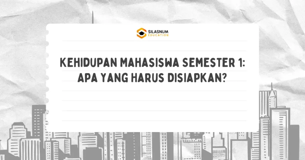Kehidupan Mahasiswa Semester 1: Apa yang Harus Disiapkan?
