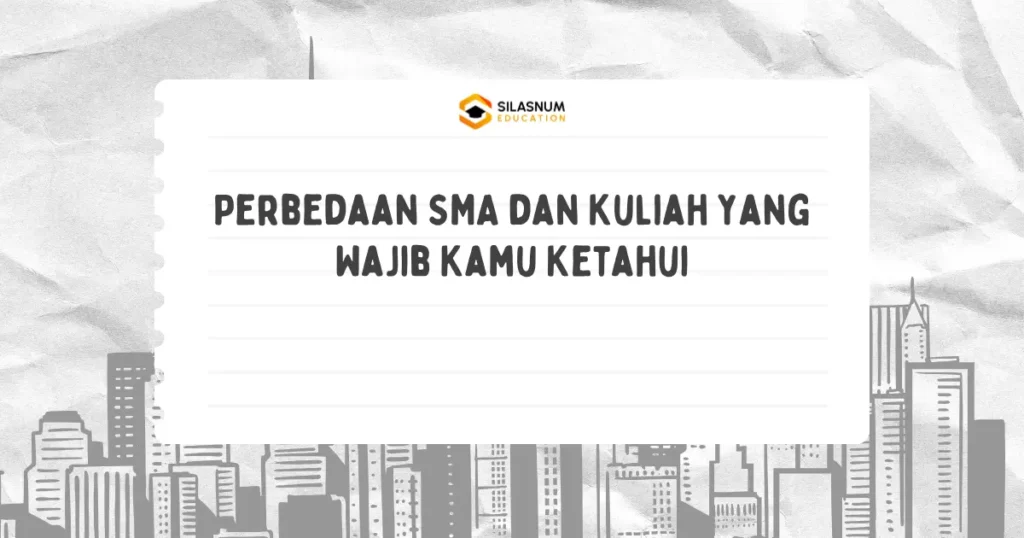 Perbedaan SMA dan Kuliah yang Wajib Kamu Ketahui